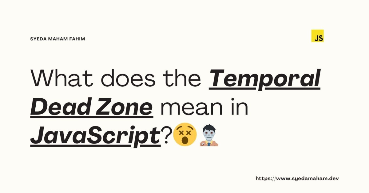 Understanding JavaScripts Temporal Dead Zone TDZ Why It Exists and How to Avoid It - What Does the Temporal Dead Zone Mean in JavaScript?